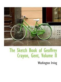 The Sketch Book of Geoffrey Crayon, Gent, Volume II
