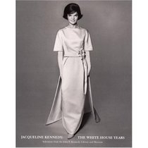 Jacqueline Kennedy: The White House Years : Selections from the John F. Kennedy Library and Museum