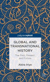 Global and Transnational History: The Past, Present, and Future