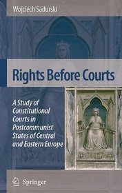 Rights Before Courts: A Study of Constitutional Courts in Postcommunist States of Central and Eastern Europe