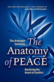 The Anatomy of Peace: Resolving the Heart of Conflict