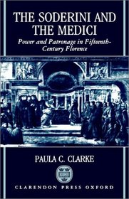The Soderini and the Medici: Power and Patronage in Fifteenth Century Florence