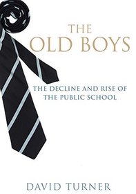 The Old Boys: The Decline and Rise of the Public School