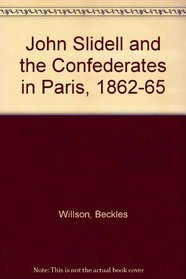 John Slidell and the Confederates in Paris, 1862-65