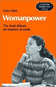 Womanpower : The Arab Debate on Women at Work (Cambridge Middle East Library)