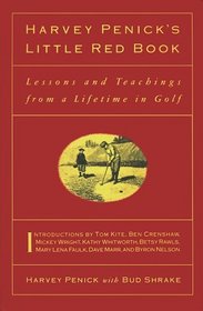 Harvey Penick's Little Red Book : Lessons And Teachings From A Lifetime In Golf