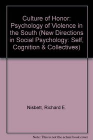 Culture of Honor: The Psychology of Violence in the South (New Directions in Social Psychology)