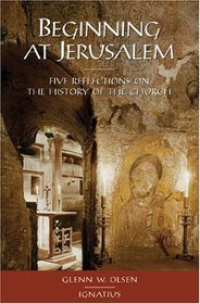 Beginning at Jerusalem: Five Reflections on the History of the Church