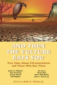 And Then the Vulture Eats You: True Tales About Ultramarathons and Those Who Run Them
