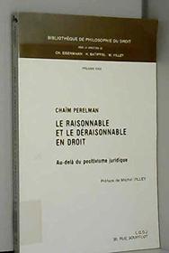 Le raisonnable et le deraisonnable en droit, au-dela du positivisme juridique (Bibliotheque de philosophie du droit) (French Edition)