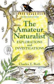 The Amateur Naturalist: Explorations and Investigations (Amateur Science)
