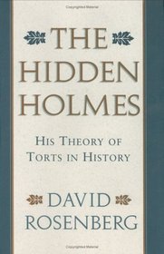 The Hidden Holmes : His Theory of Torts in History