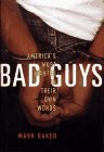 BAD GUYS : America's Most Wanted in Their Own Words