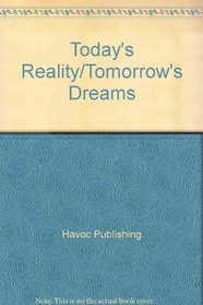 Today's Reality/Tomorrow's Dreams