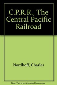 C.P.R.R., The Central Pacific Railroad