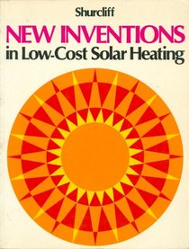New Inventions in Low Cost Solar Heating: 100 Daring Schemes Tried and Untried