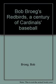 Bob Broeg's Redbirds, a century of Cardinals' baseball