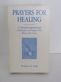 Prayers for healing: A nondenominational collection of prayers for those in crises