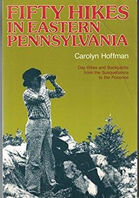 Fifty hikes in eastern Pennsylvania: Day hikes and backpacks from the Susquehanna to the Poconos