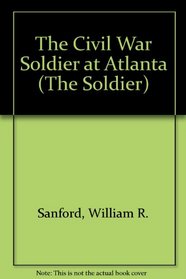 The Civil War Soldier at Atlanta (The Soldier)