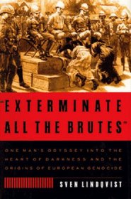 Exterminate All the Brutes: A Modern Odyssey into the Heart of Darkness
