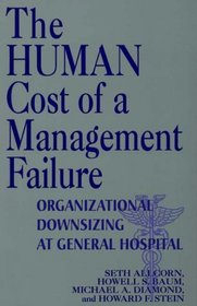 The Human Cost of a Management Failure: Organizational Downsizing at General Hospital
