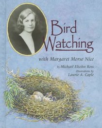 Bird Watching With Margaret Morse Nice (Naturalist's Apprentice Biographies)