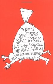 How Not to Get Rich: Or Why Being Bad Off Isn't So Bad