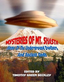 Mysteries of Mount Shasta: Home Of The Underground Dwellers and Ancient Gods