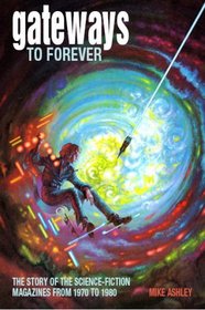 Gateways to Forever: The Story of the Science-Fiction Magazines, 1970-1980 (Liverpool University Press - Liverpool Science Fiction Texts & Studies)