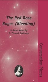 The Red Rose Rages (Bleeding): A Short Novel (Conversation Pieces, Volume 10)