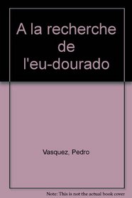 A la recherche de l'eu-dourado (French Edition)