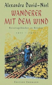 Wanderer mit dem Wind. Reisetagebcher in Briefen 1911 - 1917.