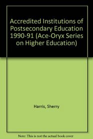 Accredited Institutions of Postsecondary Education 1990-91 (Ace-Oryx Series on Higher Education)