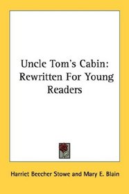 Uncle Tom's Cabin: Rewritten For Young Readers
