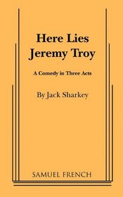Here Lies Jeremy Troy (Acting Edition)