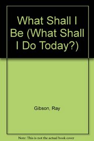 What Shall I Be (What Shall I Do Today?)