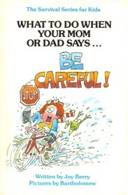 What to Do When Your Mom or Dad Says...Be Careful! (Survival Series for Kids)