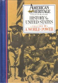 American Heritage Illustrated History of the United States Vol. 12: A World Power (American Heritage Illustrated History of the United States,)