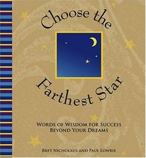Choose the Farthest Star: Words of Wisdom for Success Beyond Your Dreams