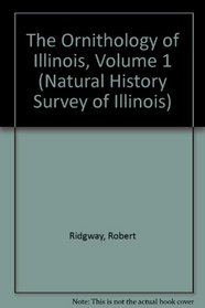 The Ornithology of Illinois, Volume 1 (Natural History Survey of Illinois)