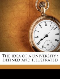 The idea of a university: defined and illustrated