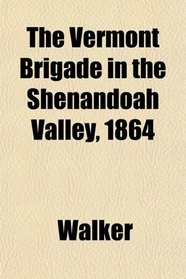 The Vermont Brigade in the Shenandoah Valley, 1864