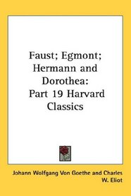 Faust; Egmont; Hermann and Dorothea: Part 19 Harvard Classics