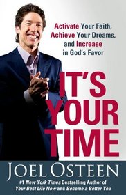 It's Your Time: Activate Your Faith, Achieve Your Dreams, and Increase in God's Favor