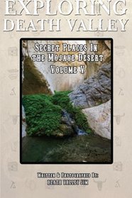 Exploring Death Valley: Secret Places in the Mojave Desert Vol. V (Volume 5)