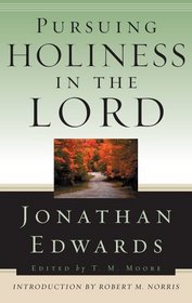 Pursuing Holiness in the Lord (Jonathan Edwards for Today's Reader)