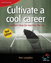 Cultivate a Cool Career: 52 Brilliant Ideas for Reaching the Top