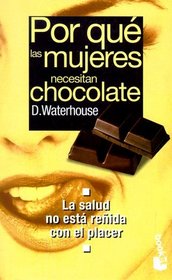 Por Que Las Mujeres Necesitan Chocolat (Coleccion Practicos de Booket) (Spanish Edition)