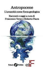 Antropocene: L'umanit come forza geologica (Future Fiction) (Italian Edition)